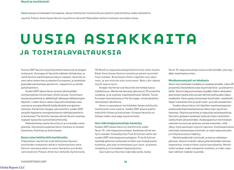 uusia asiakkaita ja toimialavaltauksia Vuonna 2007 Vaconin myyntitavoitteet toteutuivat strategian mukaisesti.