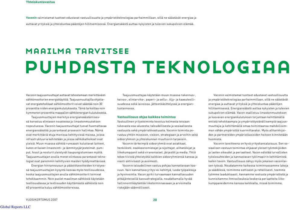 maailma tarvitsee puhdasta teknologiaa Vaconin taajuusmuuttajat auttavat tehostamaan merkittävästi sähkömoottorien energiakäyttöä.