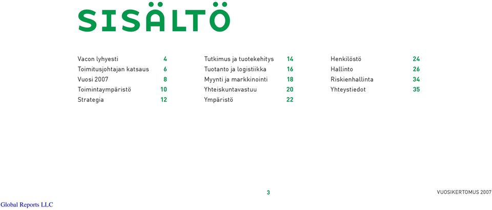 logistiikka 16 Myynti ja markkinointi 18 Yhteiskuntavastuu 20 Ympäristö