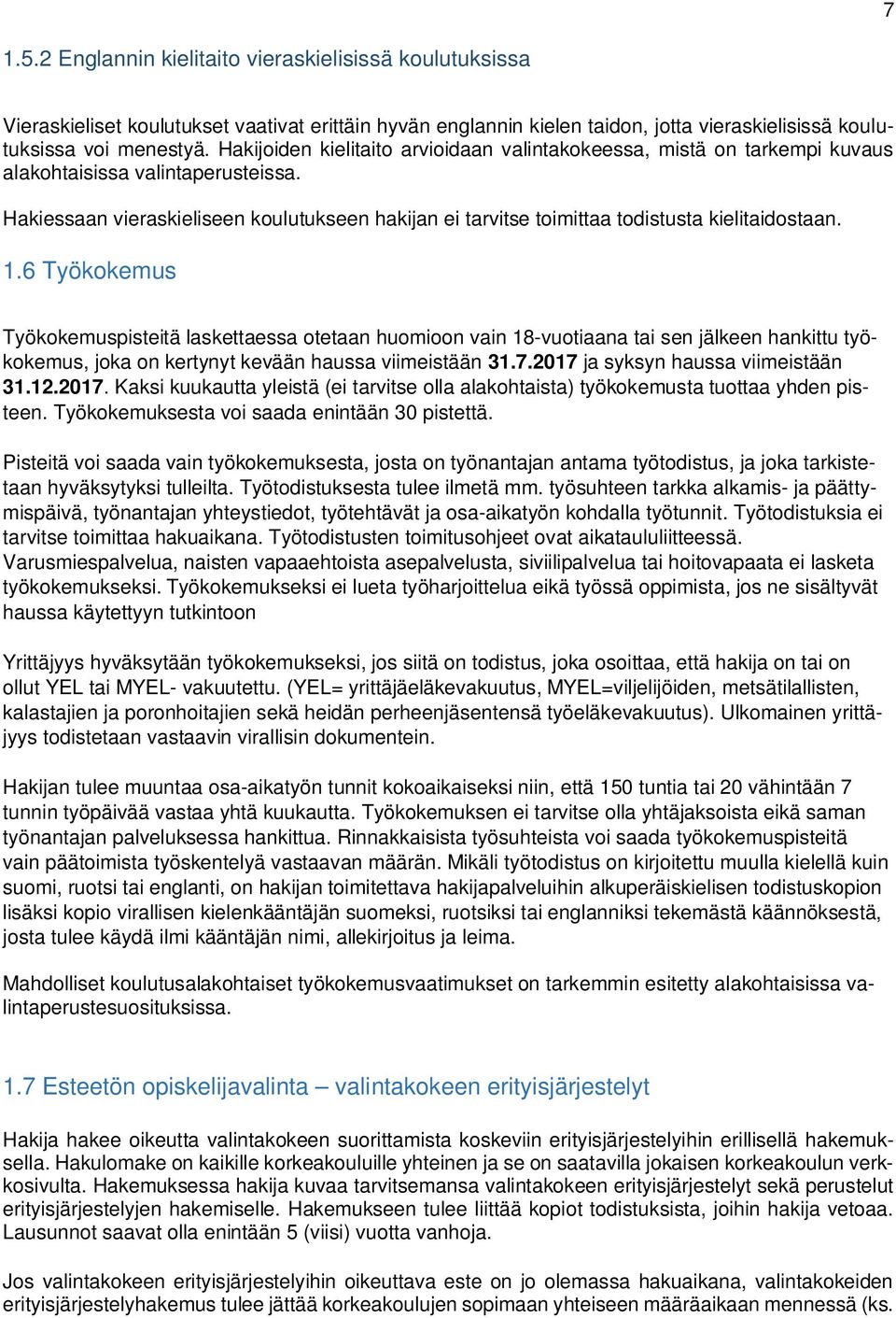 Hakiessaan vieraskieliseen koulutukseen hakijan ei tarvitse toimittaa todistusta kielitaidostaan. 1.