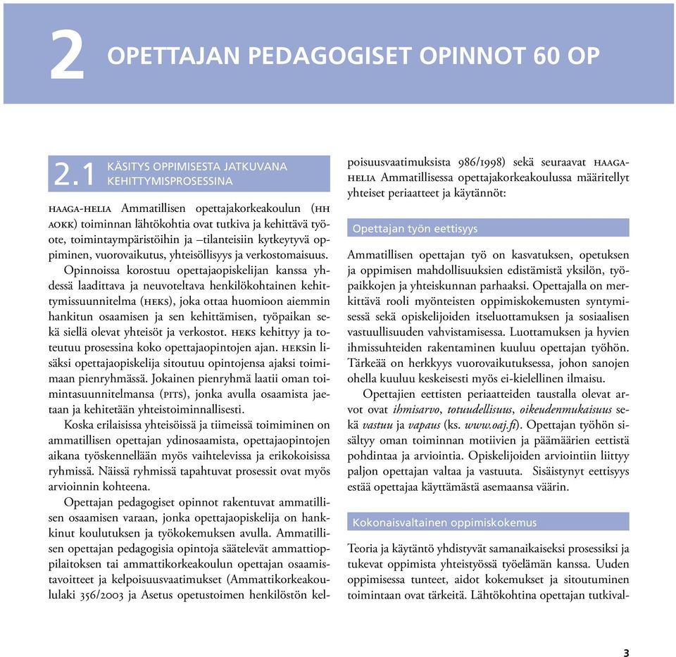tilanteisiin kytkeytyvä oppiminen, vuorovaikutus, yhteisöllisyys ja verkostomaisuus.