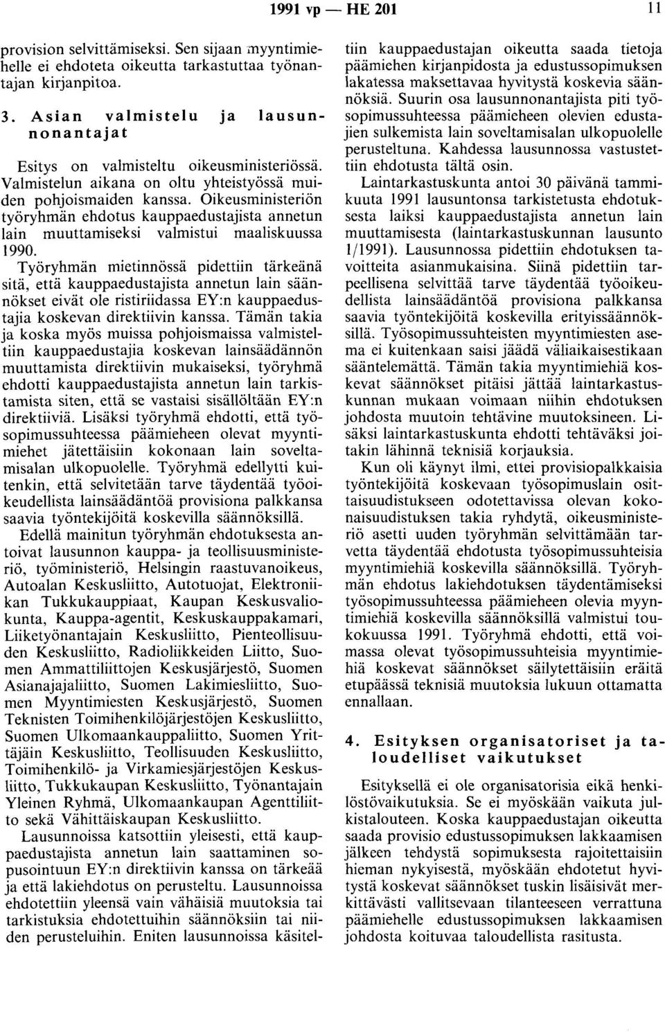 Oikeusministeriön työryhmän ehdotus kauppaedustajista annetun lain muuttamiseksi valmistui maaliskuussa 1990.