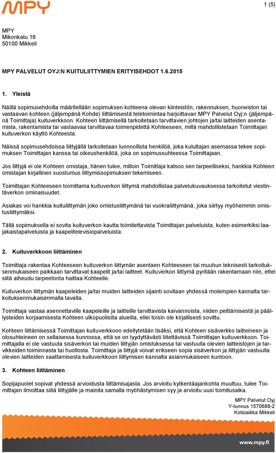 Palvelut Oyj:n (jäljempänä Toimittaja) kuituverkkoon.