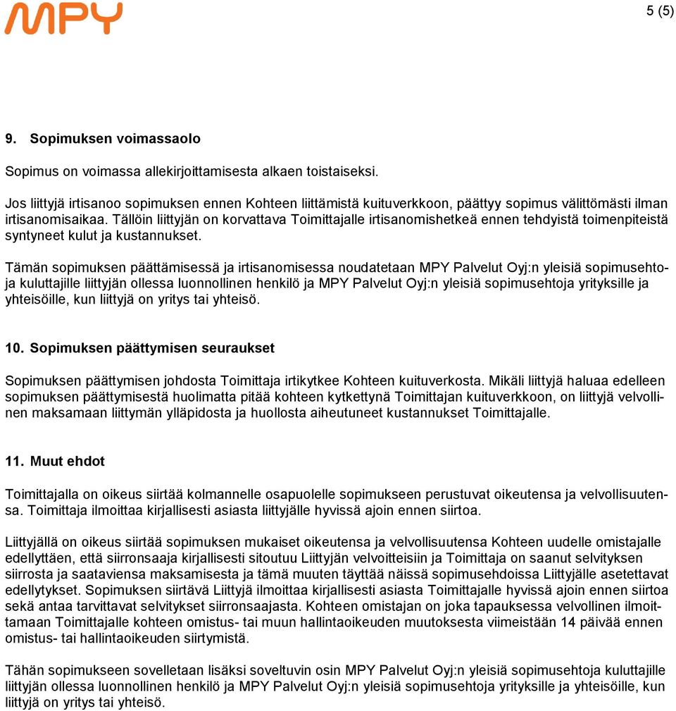 Tällöin liittyjän on korvattava Toimittajalle irtisanomishetkeä ennen tehdyistä toimenpiteistä syntyneet kulut ja kustannukset.