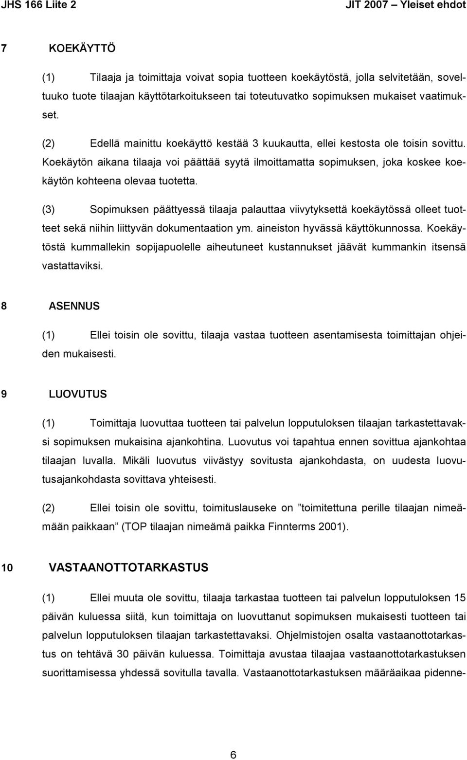 Koekäytön aikana tilaaja voi päättää syytä ilmoittamatta sopimuksen, joka koskee koekäytön kohteena olevaa tuotetta.