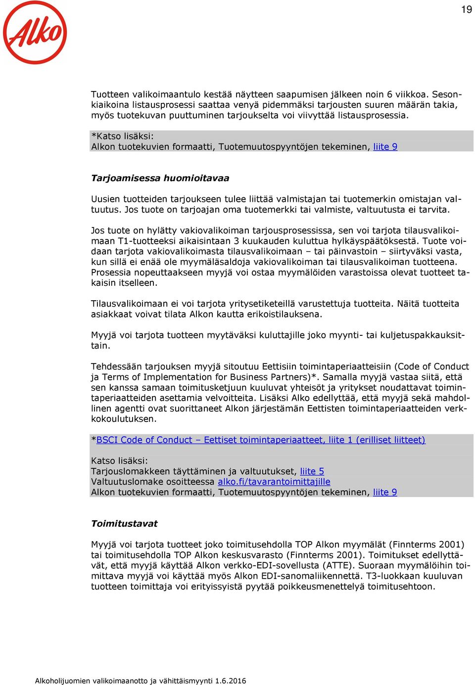 *Katso lisäksi: Alkon tuotekuvien formaatti, Tuotemuutospyyntöjen tekeminen, liite 9 Tarjoamisessa huomioitavaa Uusien tuotteiden tarjoukseen tulee liittää valmistajan tai tuotemerkin omistajan