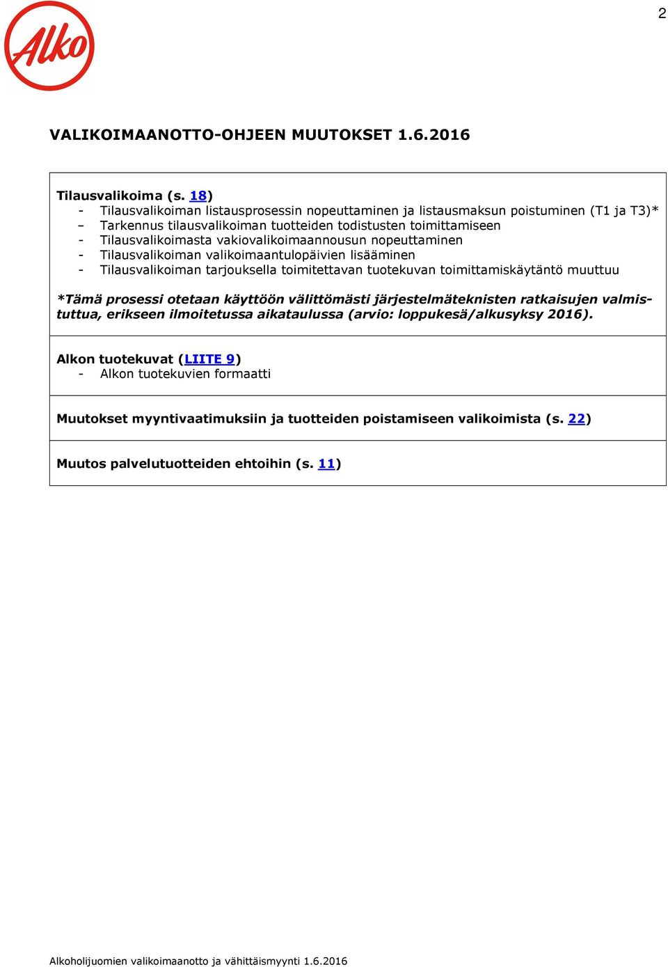 vakiovalikoimaannousun nopeuttaminen - Tilausvalikoiman valikoimaantulopäivien lisääminen - Tilausvalikoiman tarjouksella toimitettavan tuotekuvan toimittamiskäytäntö muuttuu *Tämä prosessi