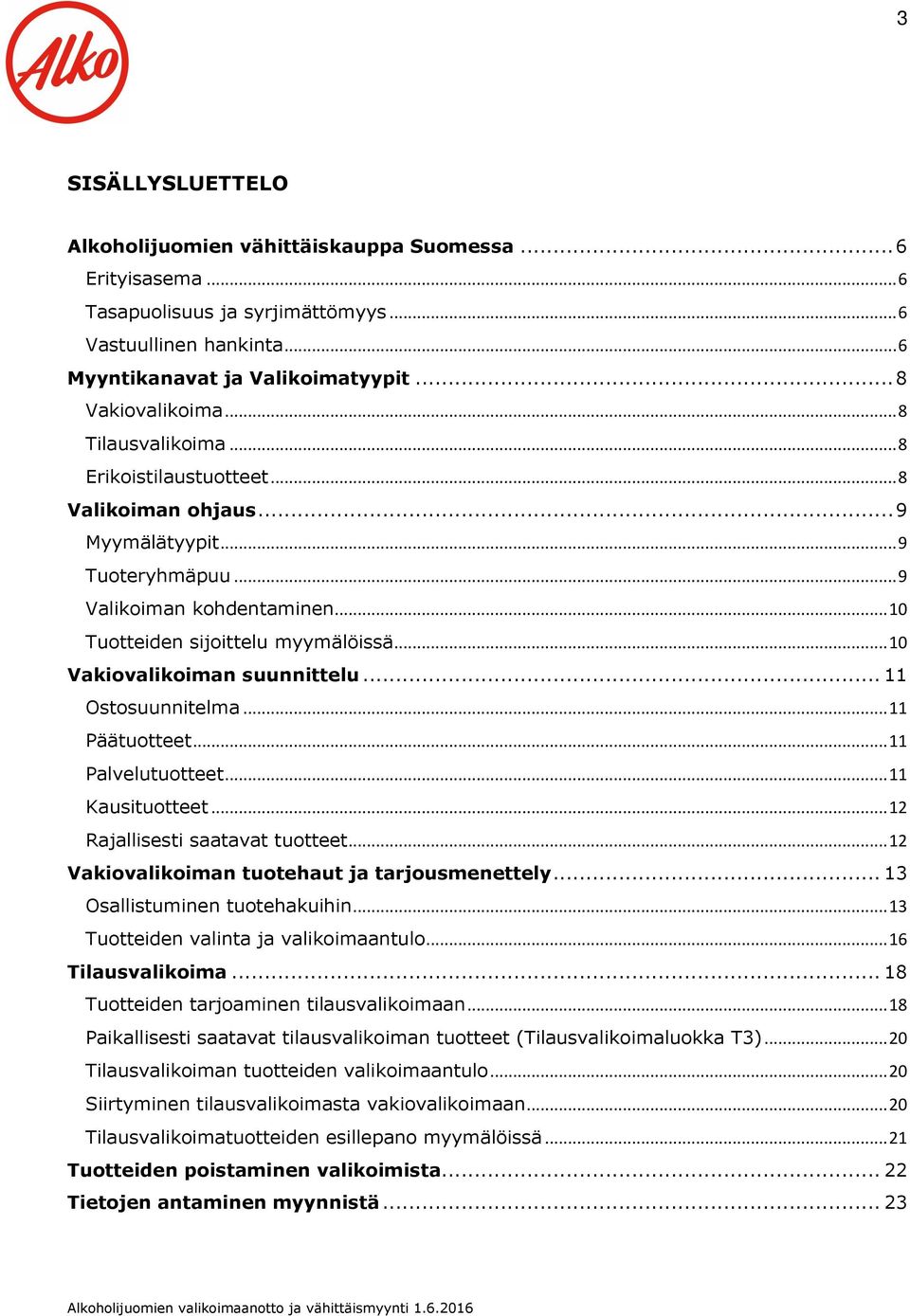 .. 10 Vakiovalikoiman suunnittelu... 11 Ostosuunnitelma... 11 Päätuotteet... 11 Palvelutuotteet... 11 Kausituotteet... 12 Rajallisesti saatavat tuotteet.