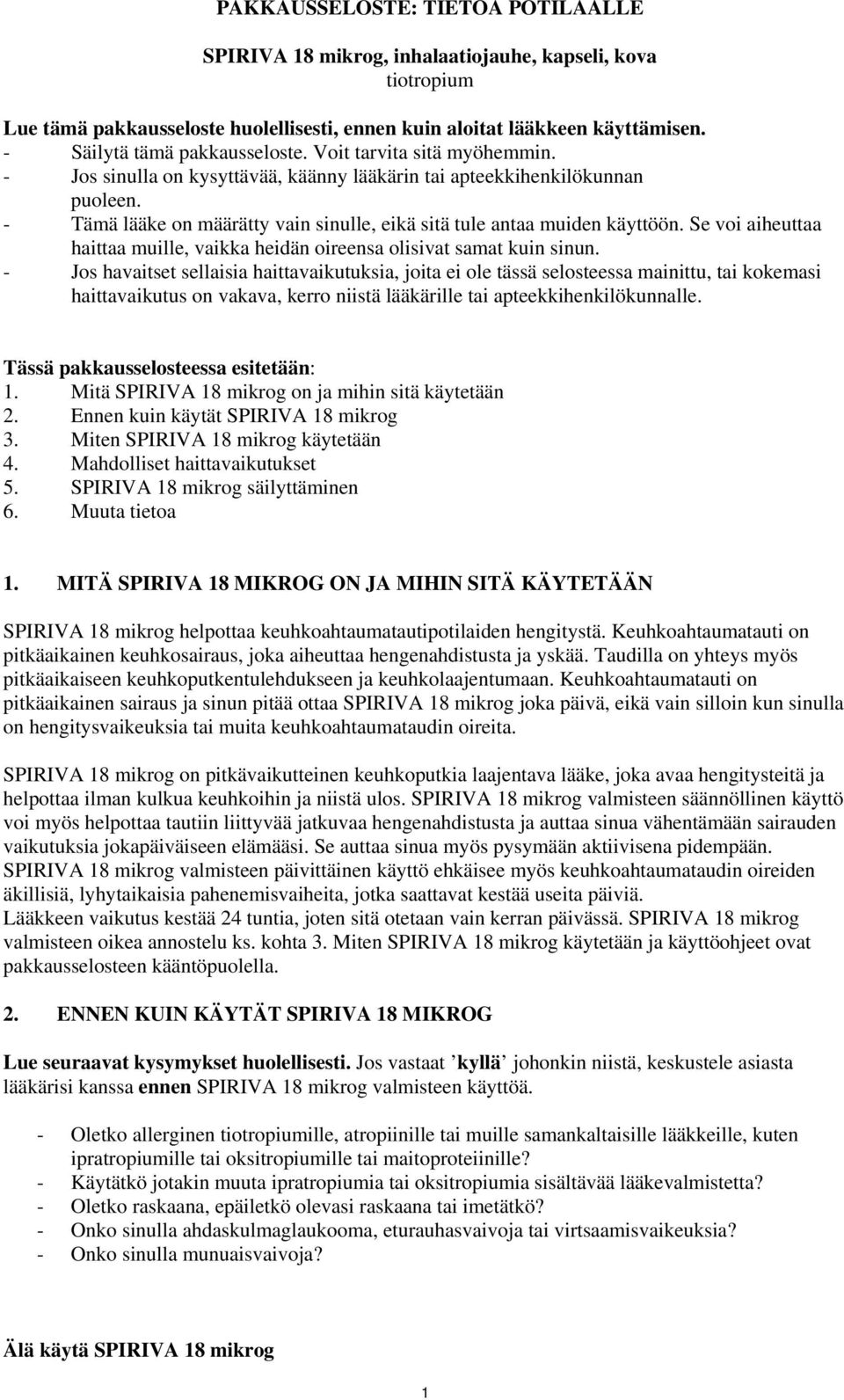 - Tämä lääke on määrätty vain sinulle, eikä sitä tule antaa muiden käyttöön. Se voi aiheuttaa haittaa muille, vaikka heidän oireensa olisivat samat kuin sinun.