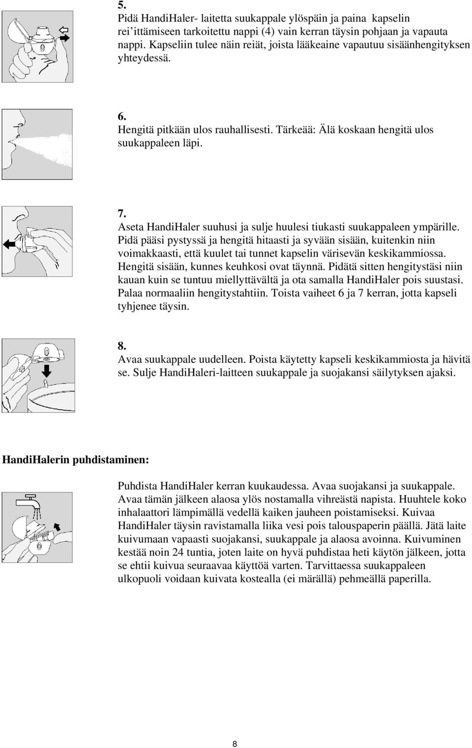 Aseta HandiHaler suuhusi ja sulje huulesi tiukasti suukappaleen ympärille.