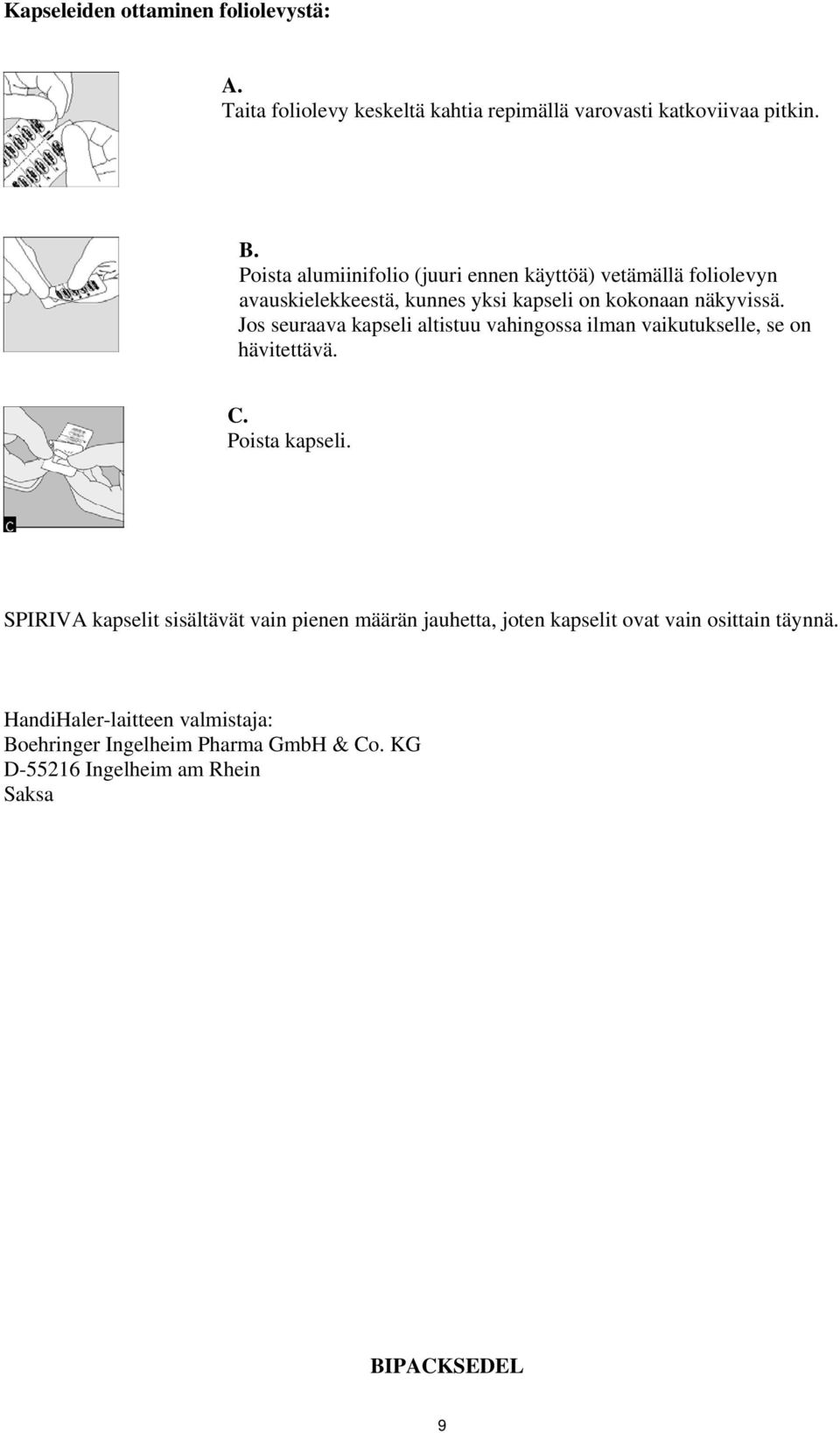 Jos seuraava kapseli altistuu vahingossa ilman vaikutukselle, se on hävitettävä. C. Poista kapseli.