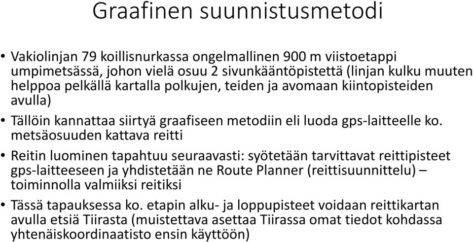metsäosuuden kattava reitti Reitin luominen tapahtuu seuraavasti: syötetään tarvittavat reittipisteet gps-laitteeseen ja yhdistetään ne Route Planner (reittisuunnittelu)