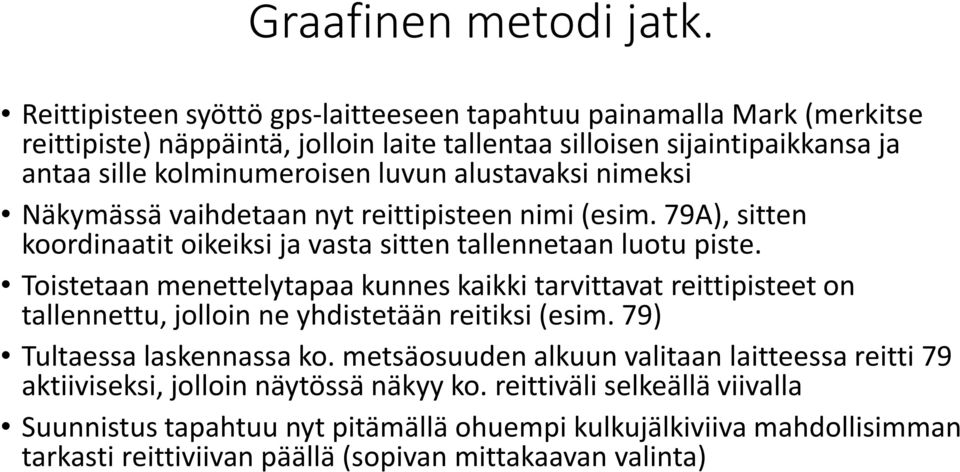 alustavaksi nimeksi Näkymässä vaihdetaan nyt reittipisteen nimi (esim. 79A), sitten koordinaatit oikeiksi ja vasta sitten tallennetaan luotu piste.
