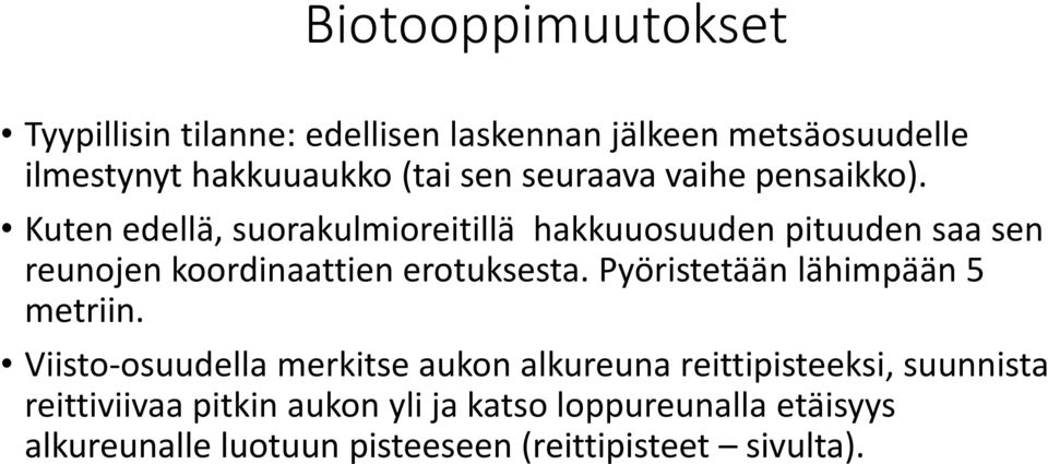 Kuten edellä, suorakulmioreitillä hakkuuosuuden pituuden saa sen reunojen koordinaattien erotuksesta.