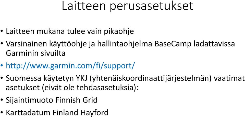 com/fi/support/ Suomessa käytetyn YKJ (yhtenäiskoordinaattijärjestelmän) vaatimat