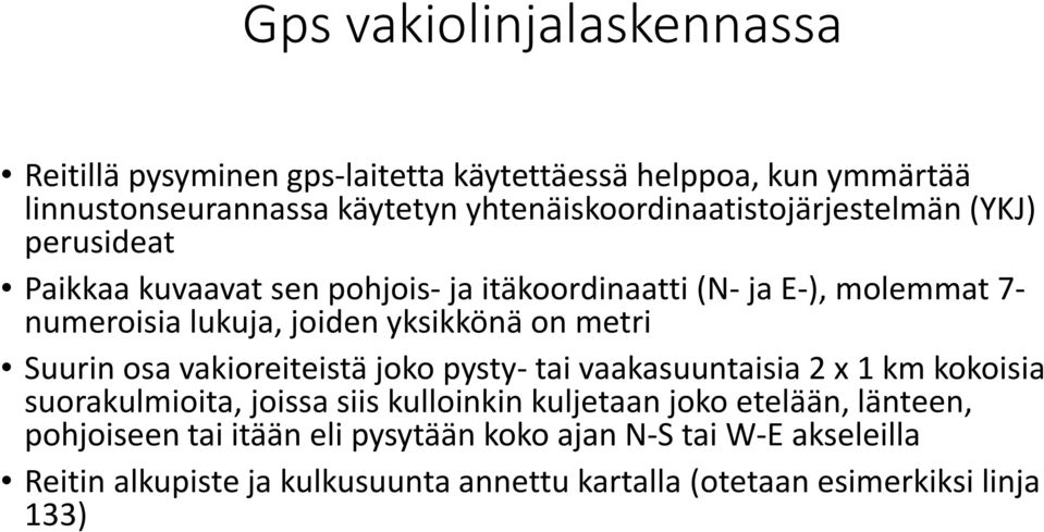 joiden yksikkönä on metri Suurin osa vakioreiteistä joko pysty- tai vaakasuuntaisia 2 x 1 km kokoisia suorakulmioita, joissa siis kulloinkin