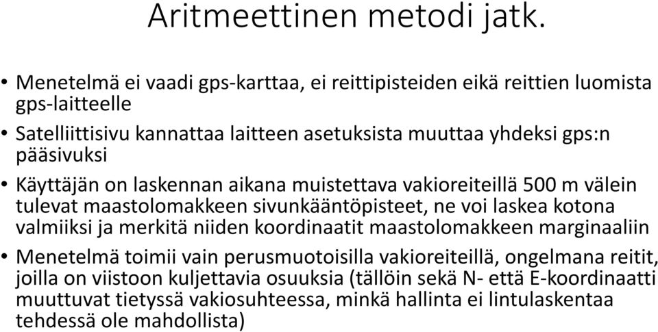 pääsivuksi Käyttäjän on laskennan aikana muistettava vakioreiteillä 500 m välein tulevat maastolomakkeen sivunkääntöpisteet, ne voi laskea kotona valmiiksi ja