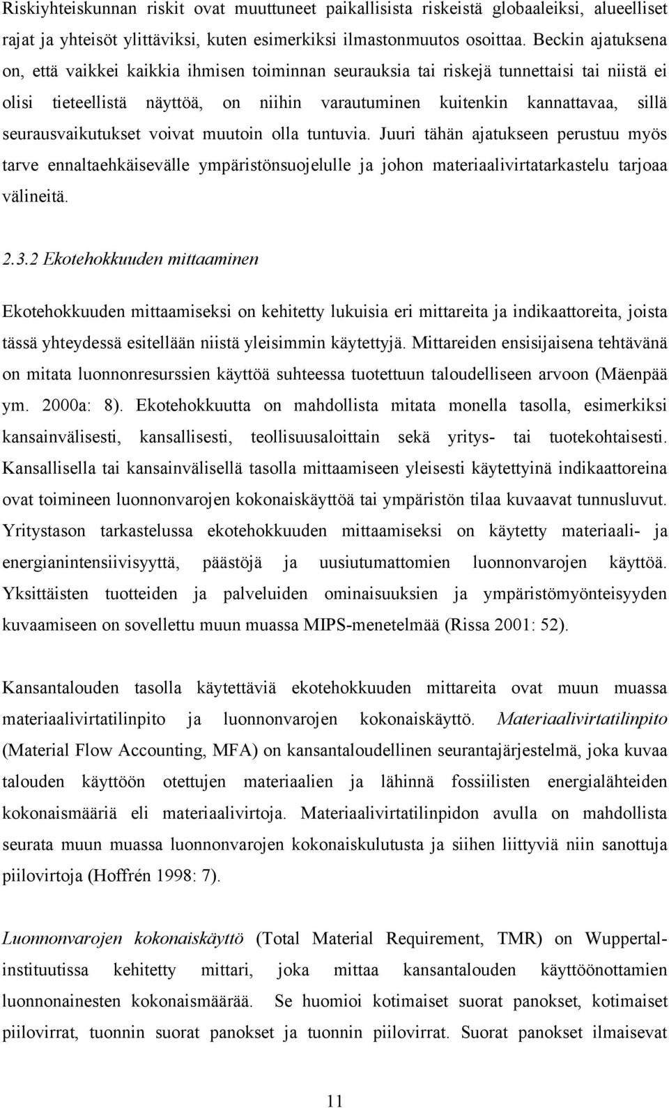 seurausvaikutukset voivat muutoin olla tuntuvia. Juuri tähän ajatukseen perustuu myös tarve ennaltaehkäisevälle ympäristönsuojelulle ja johon materiaalivirtatarkastelu tarjoaa välineitä. 2.3.