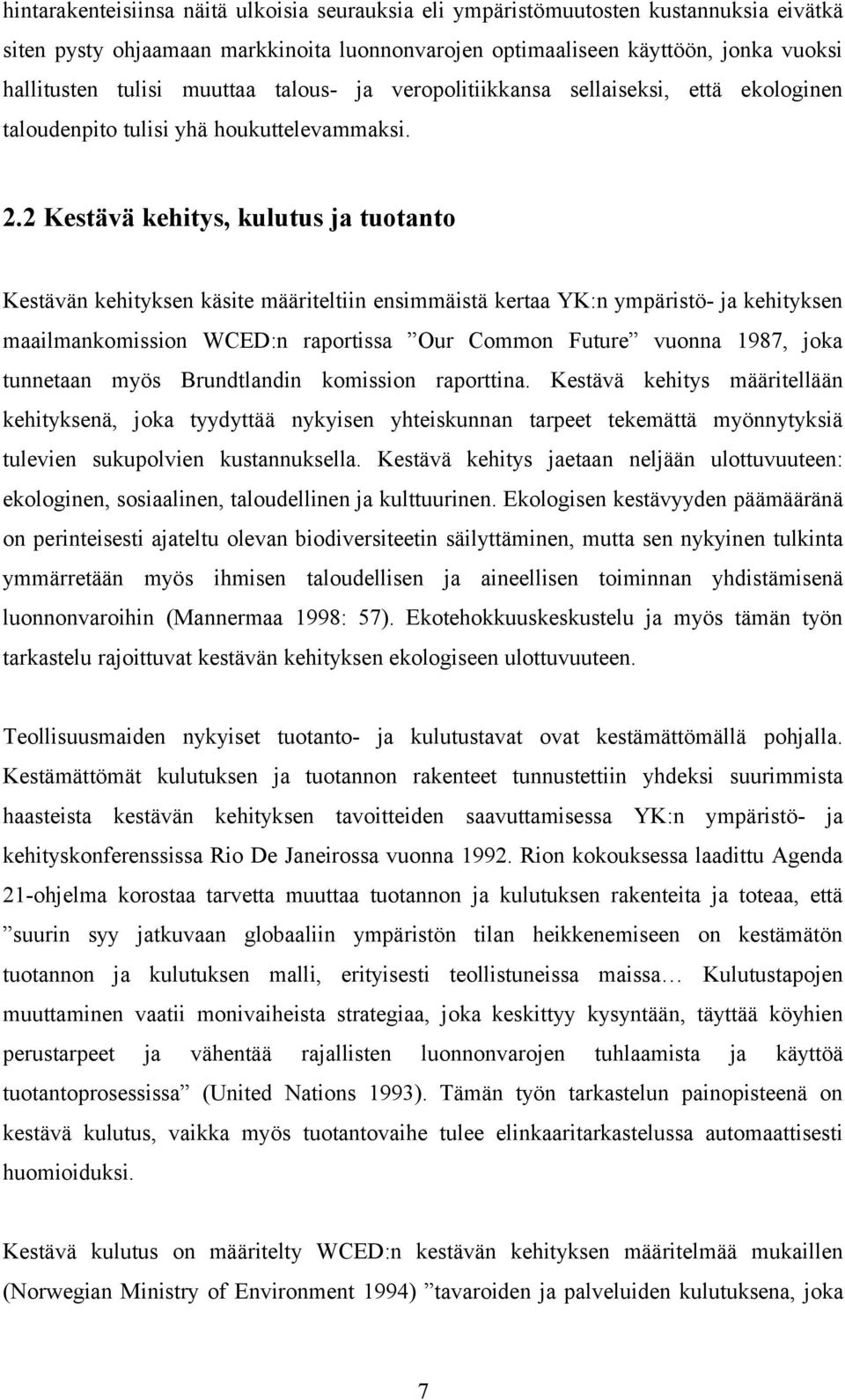 2 Kestävä kehitys, kulutus ja tuotanto Kestävän kehityksen käsite määriteltiin ensimmäistä kertaa YK:n ympäristö- ja kehityksen maailmankomission WCED:n raportissa Our Common Future vuonna 1987, joka