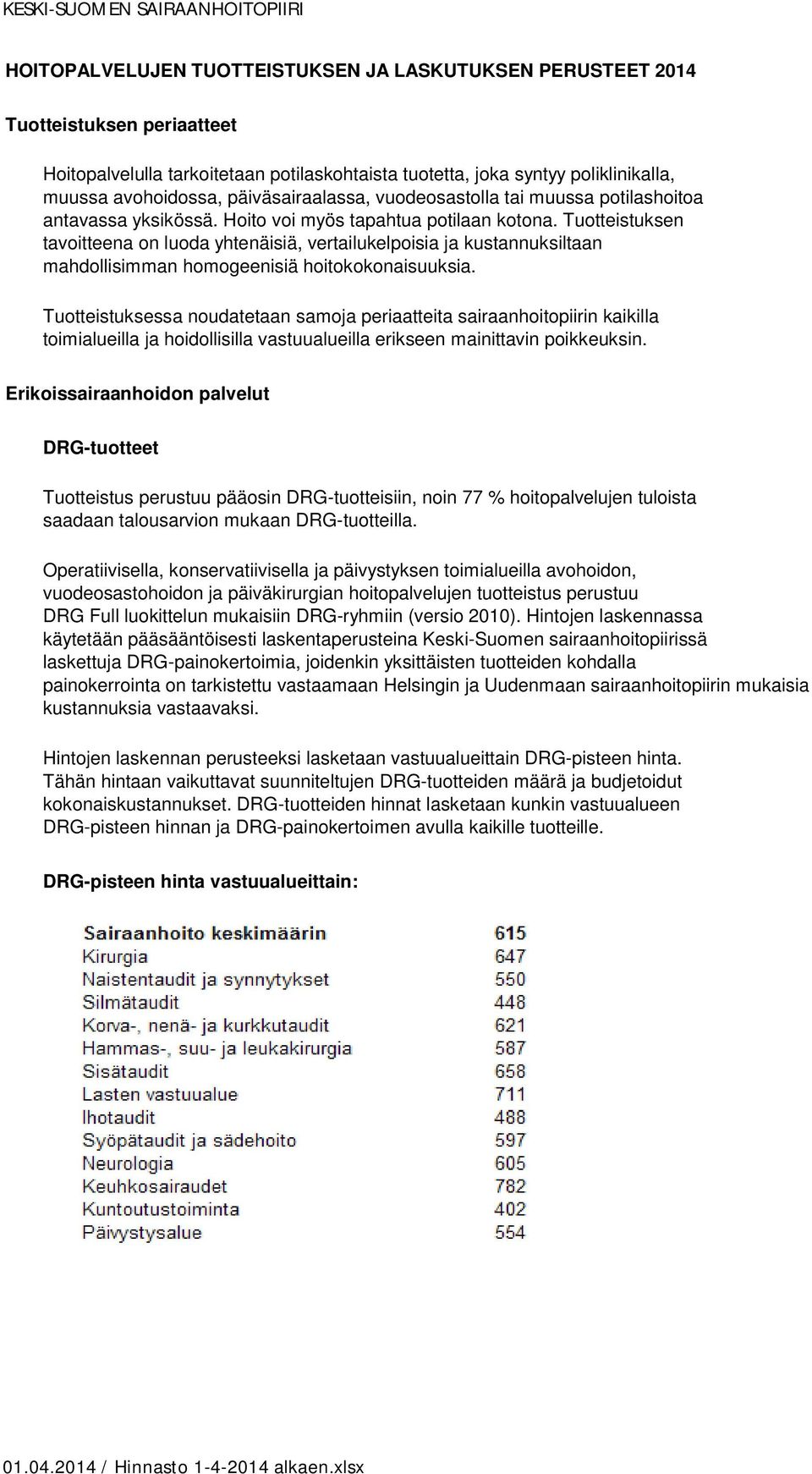 Tuotteistuksen tavoitteena on luoda yhtenäisiä, vertailukelpoisia ja kustannuksiltaan mahdollisimman homogeenisiä hoitokokonaisuuksia.