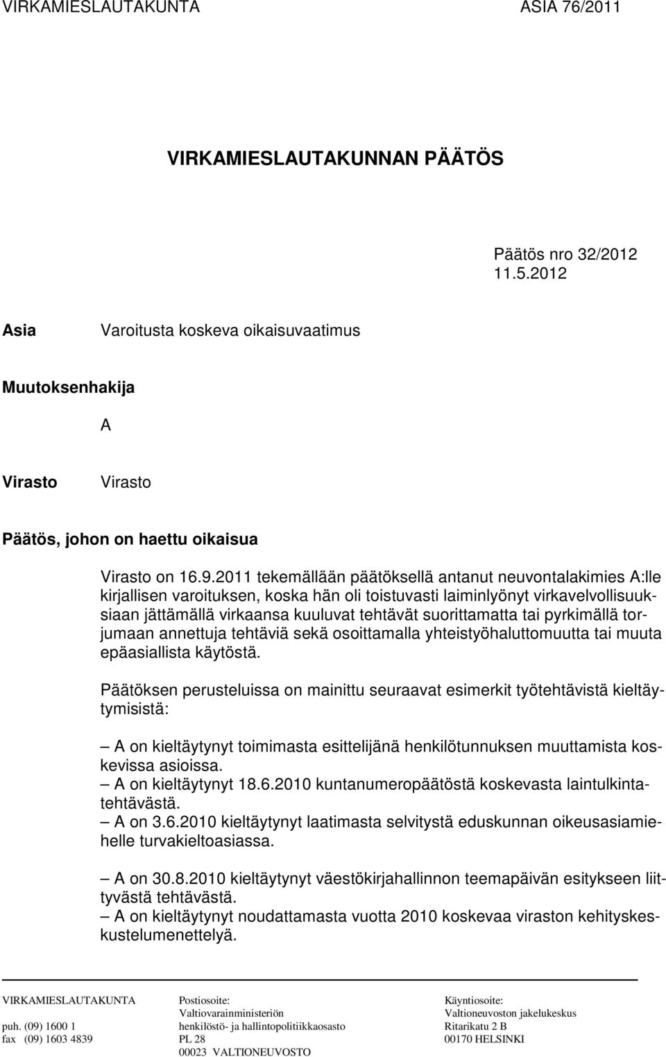 2011 tekemällään päätöksellä antanut neuvontalakimies A:lle kirjallisen varoituksen, koska hän oli toistuvasti laiminlyönyt virkavelvollisuuksiaan jättämällä virkaansa kuuluvat tehtävät suorittamatta