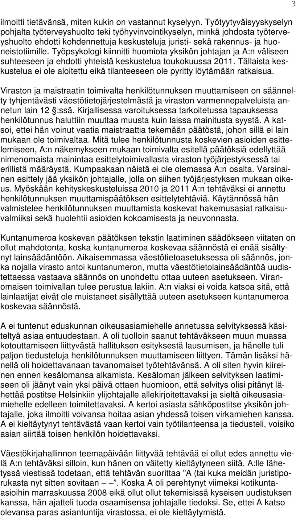 Työpsykologi kiinnitti huomiota yksikön johtajan ja A:n väliseen suhteeseen ja ehdotti yhteistä keskustelua toukokuussa 2011.