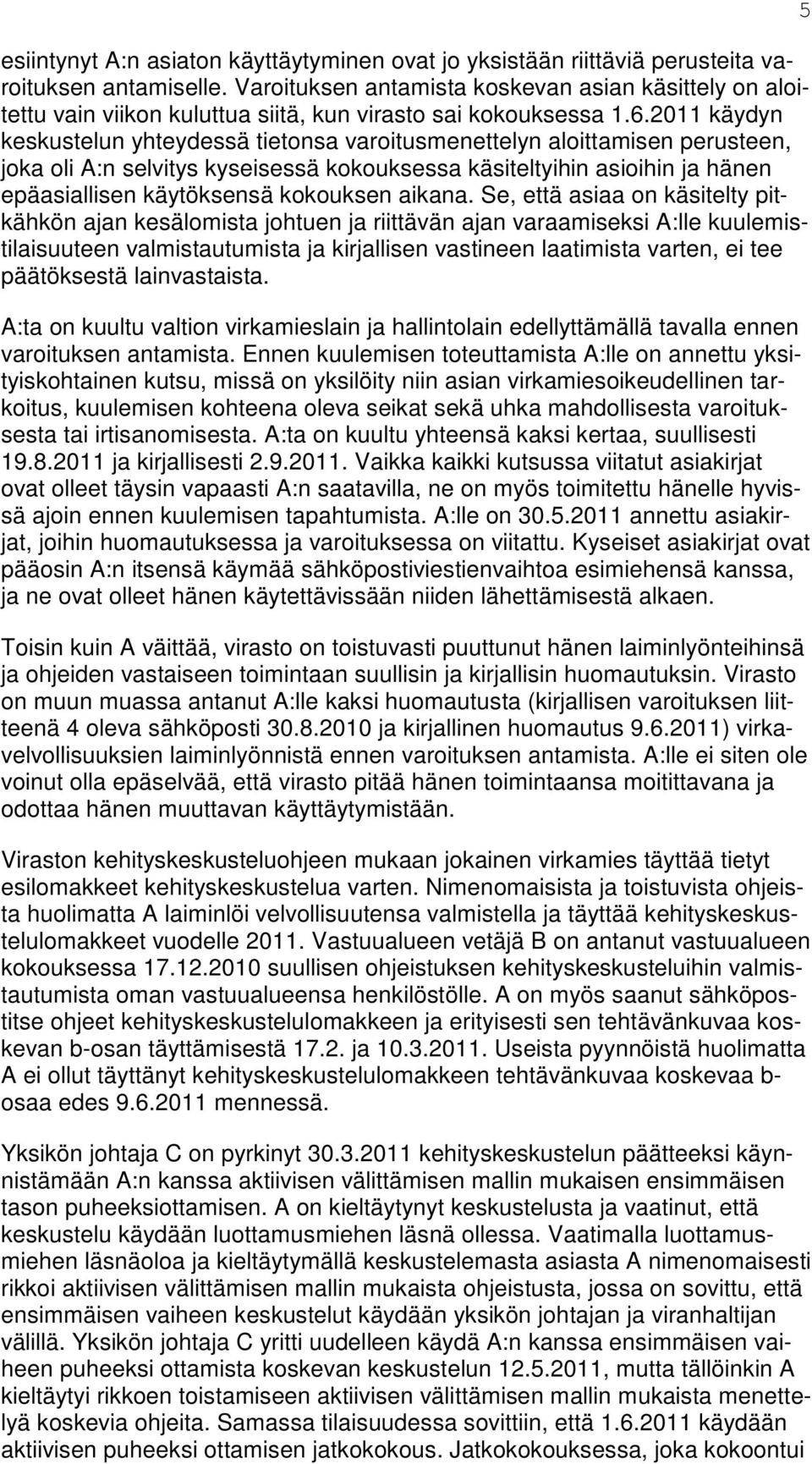 2011 käydyn keskustelun yhteydessä tietonsa varoitusmenettelyn aloittamisen perusteen, joka oli A:n selvitys kyseisessä kokouksessa käsiteltyihin asioihin ja hänen epäasiallisen käytöksensä kokouksen