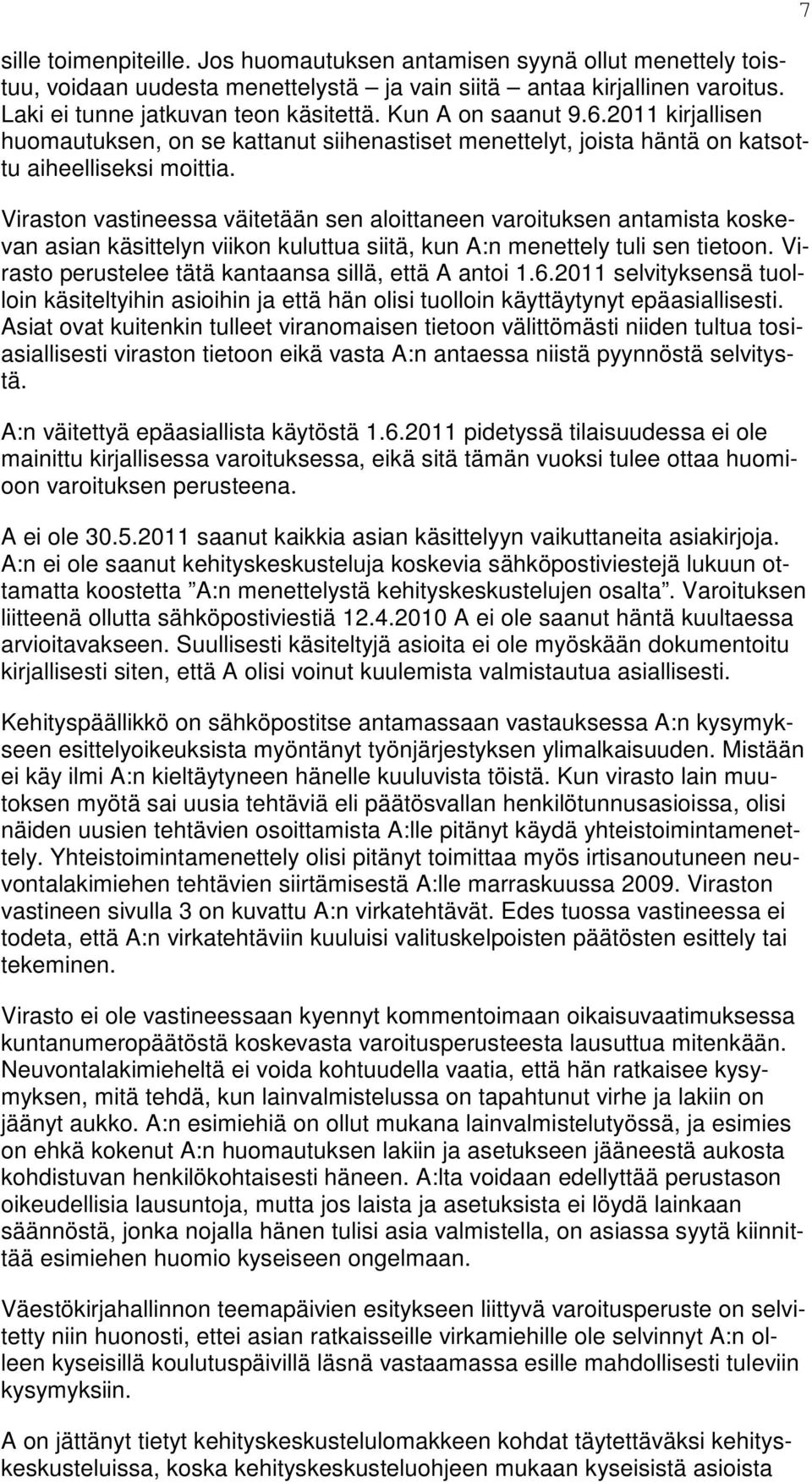 Viraston vastineessa väitetään sen aloittaneen varoituksen antamista koskevan asian käsittelyn viikon kuluttua siitä, kun A:n menettely tuli sen tietoon.