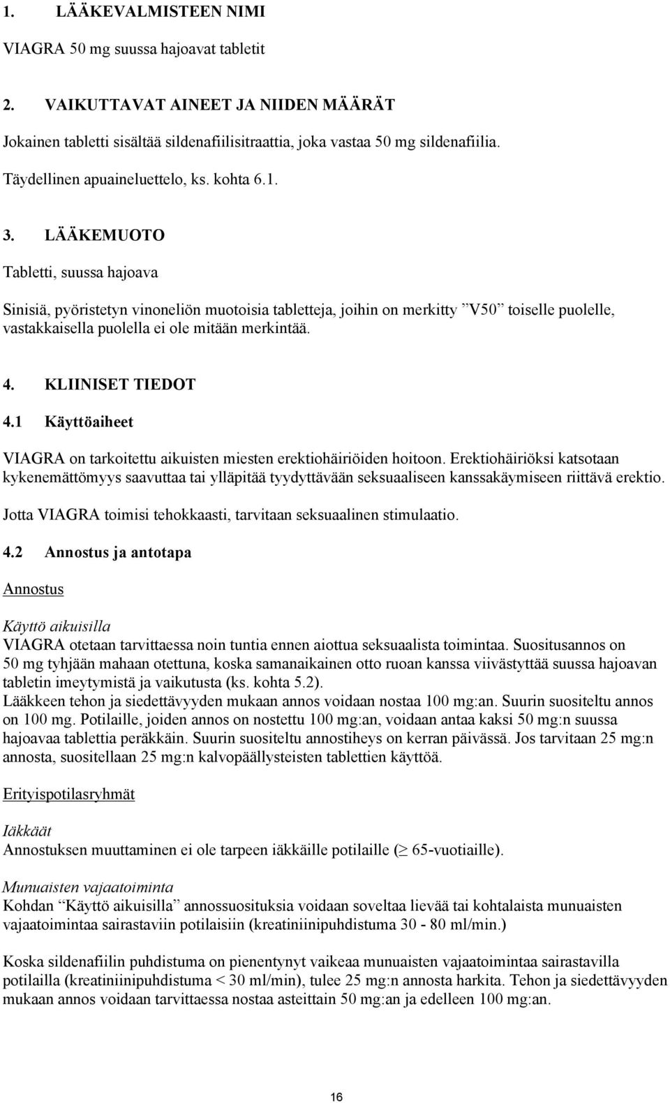 LÄÄKEMUOTO Tabletti, suussa hajoava Sinisiä, pyöristetyn vinoneliön muotoisia tabletteja, joihin on merkitty V50 toiselle puolelle, vastakkaisella puolella ei ole mitään merkintää. 4.