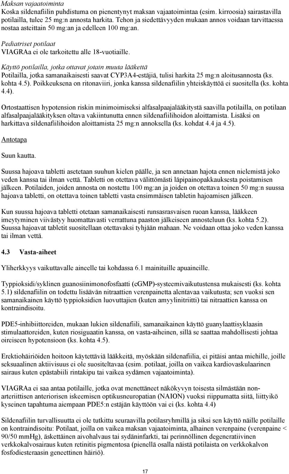 Käyttö potilailla, jotka ottavat jotain muuta lääkettä Potilailla, jotka samanaikaisesti saavat CYP3A4-estäjiä, tulisi harkita 25 mg:n aloitusannosta (ks. kohta 4.5).