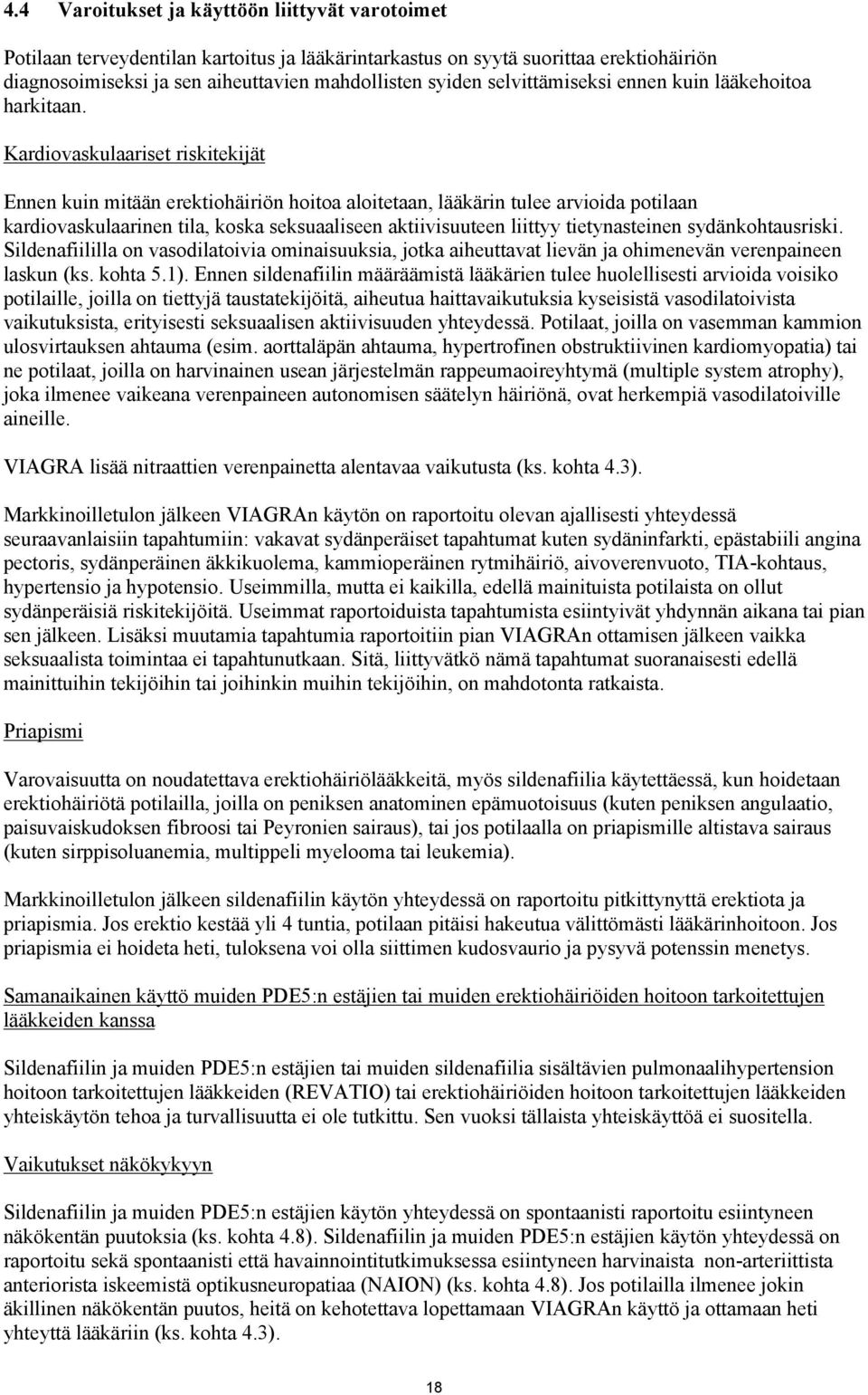 Kardiovaskulaariset riskitekijät Ennen kuin mitään erektiohäiriön hoitoa aloitetaan, lääkärin tulee arvioida potilaan kardiovaskulaarinen tila, koska seksuaaliseen aktiivisuuteen liittyy