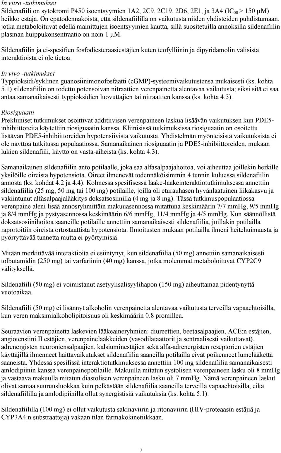 plasman huippukonsentraatio on noin 1 µm. Sildenafiilin ja ei-spesifien fosfodiesteraasiestäjien kuten teofylliinin ja dipyridamolin välisistä interaktioista ei ole tietoa.