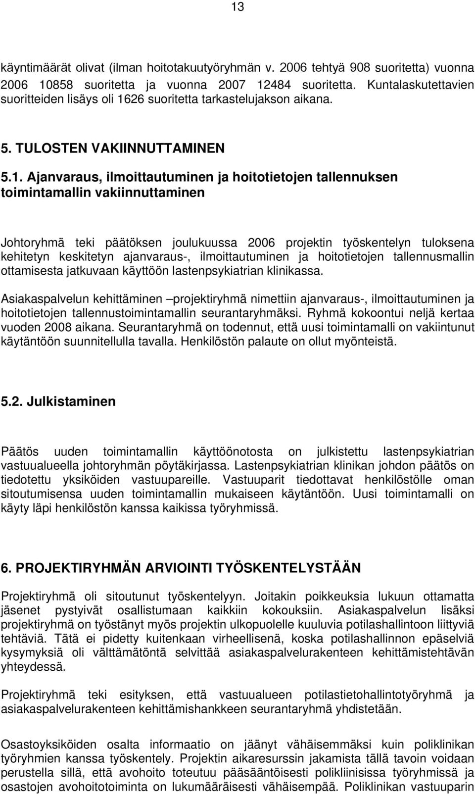 26 suoritetta tarkastelujakson aikana. 5. TULOSTEN VAKIINNUTTAMINEN 5.1.
