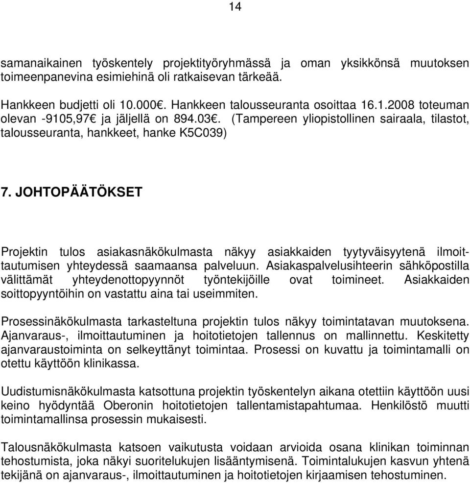 JOHTOPÄÄTÖKSET Projektin tulos asiakasnäkökulmasta näkyy asiakkaiden tyytyväisyytenä ilmoittautumisen yhteydessä saamaansa palveluun.