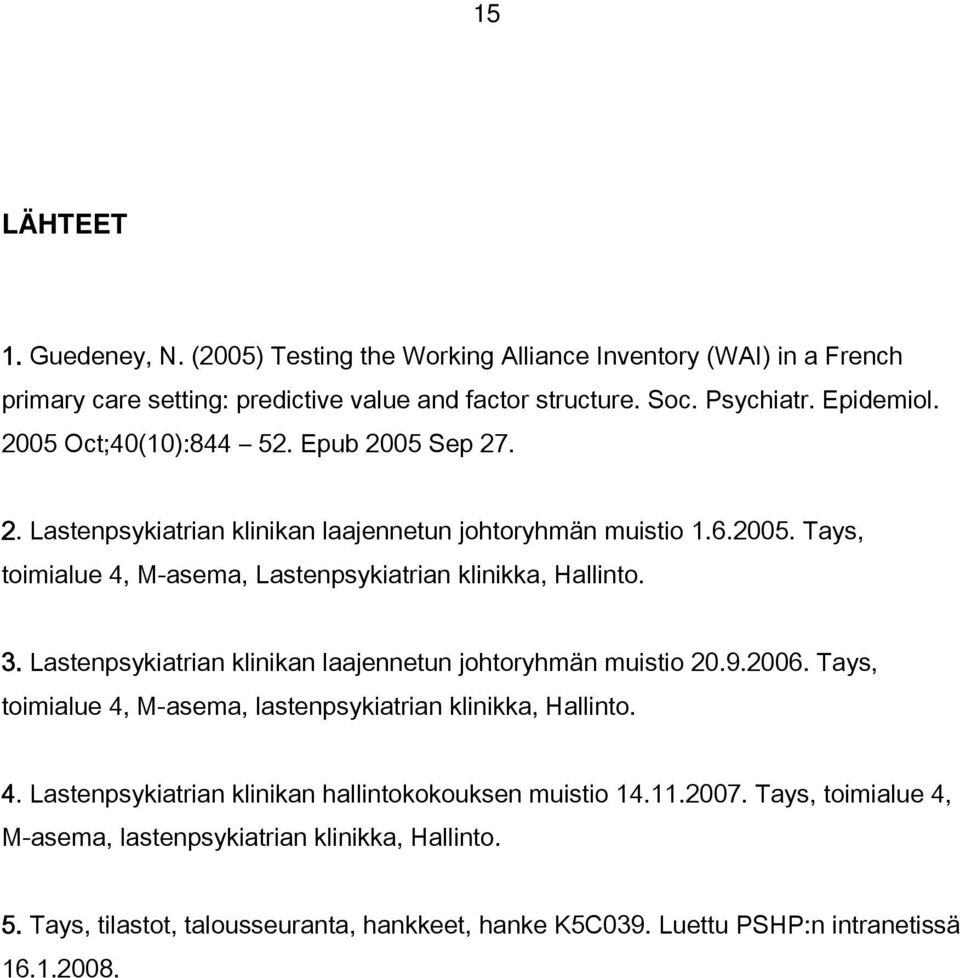 Lastenpsykiatrian klinikan laajennetun johtoryhmän muistio 20.9.2006. Tays, toimialue 4, M-asema, lastenpsykiatrian klinikka, Hallinto. 4. Lastenpsykiatrian klinikan hallintokokouksen muistio 14.
