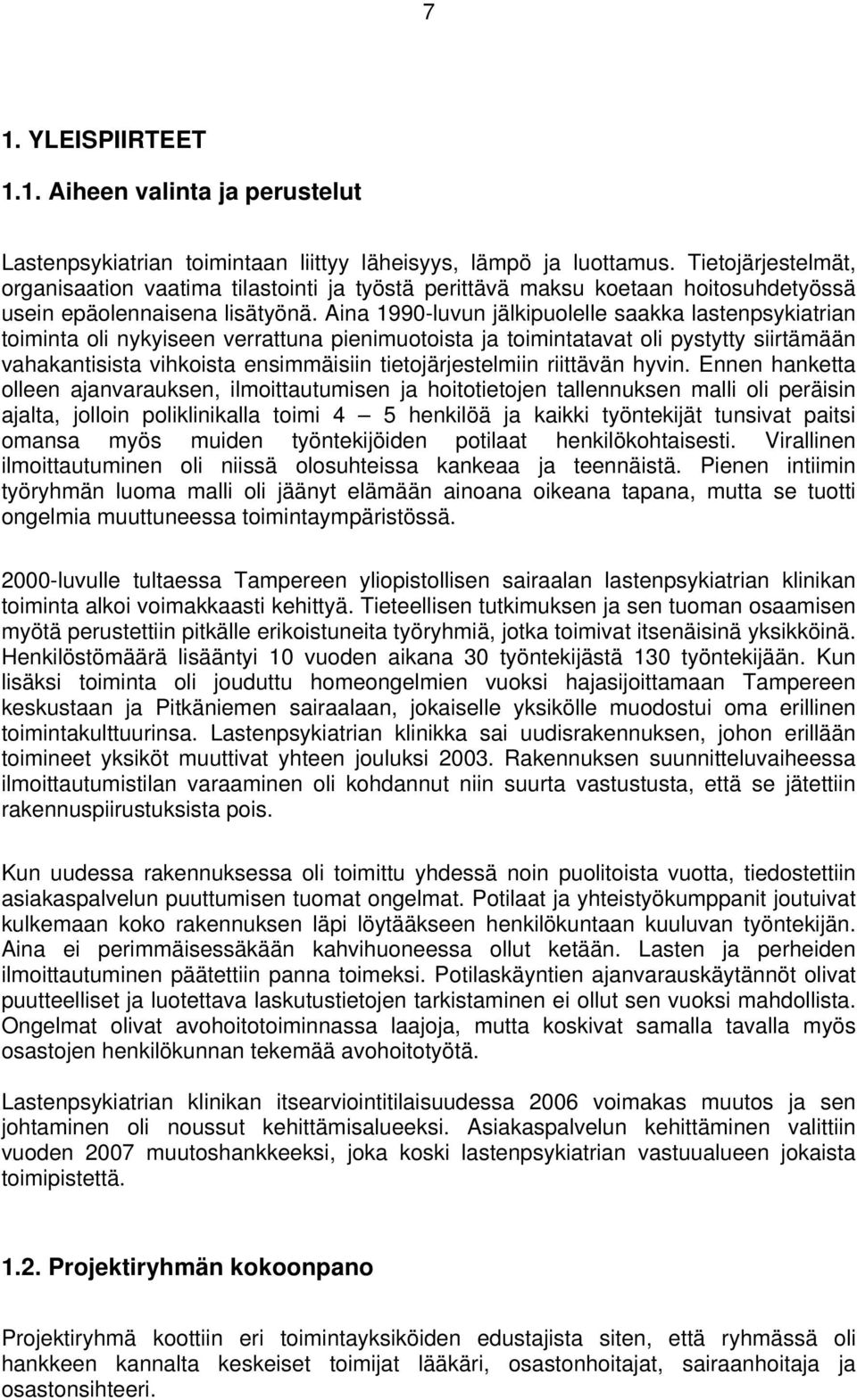 Aina 1990-luvun jälkipuolelle saakka lastenpsykiatrian toiminta oli nykyiseen verrattuna pienimuotoista ja toimintatavat oli pystytty siirtämään vahakantisista vihkoista ensimmäisiin