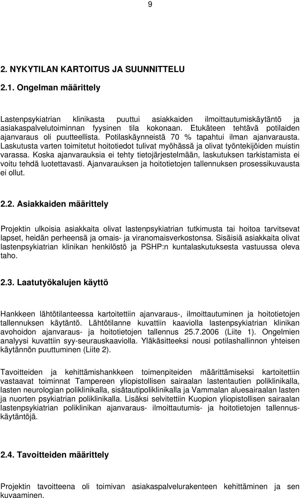 Laskutusta varten toimitetut hoitotiedot tulivat myöhässä ja olivat työntekijöiden muistin varassa.