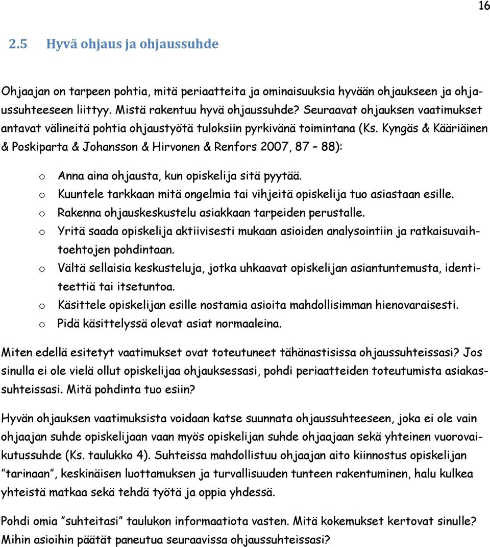 Kyngäs & Kääriäinen & Pskiparta & Jhanssn & Hirvnen & Renfrs 2007, 87 88): Anna aina hjausta, kun piskelija sitä pyytää. Kuuntele tarkkaan mitä ngelmia tai vihjeitä piskelija tu asiastaan esille.