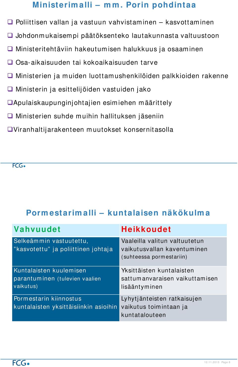 Osa-aikaisuuden tai kokoaikaisuuden tarve Ministerien ja muiden luottamushenkilöiden palkkioiden rakenne Ministerin ja esittelijöiden vastuiden jako Apulaiskaupunginjohtajien esimiehen määrittely