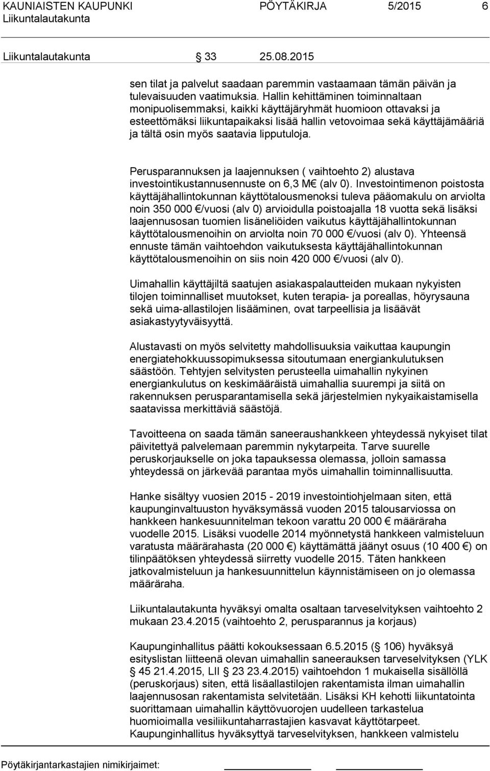 lipputuloja. Perusparannuksen ja laajennuksen ( vaihtoehto 2) alustava investointikustannusennuste on 6,3 M (alv 0).