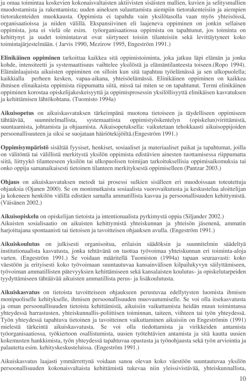 Ekspansiivinen eli laajeneva oppiminen on jonkin sellaisen oppimista, jota ei vielä ole esim.