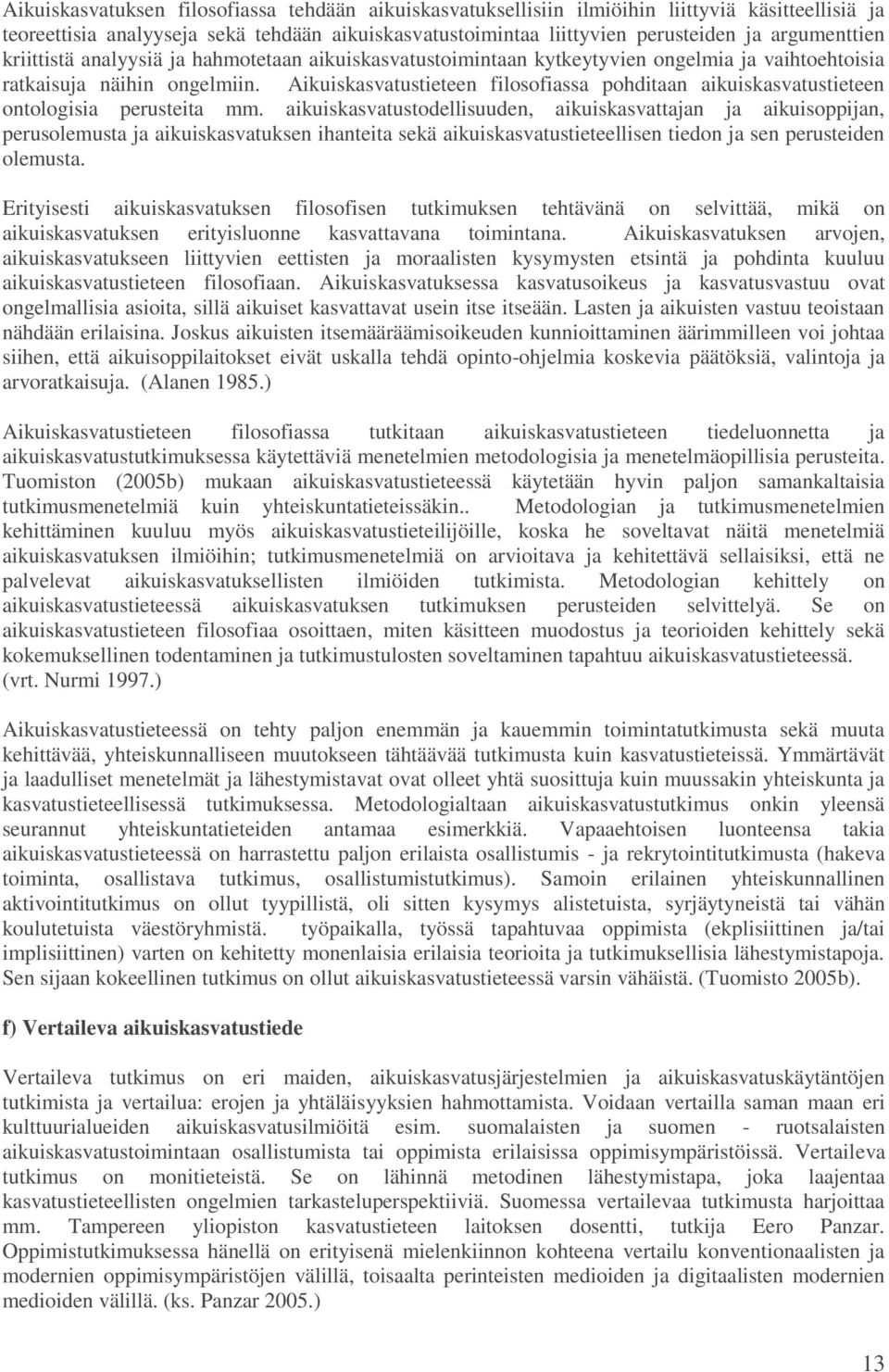 Aikuiskasvatustieteen filosofiassa pohditaan aikuiskasvatustieteen ontologisia perusteita mm.