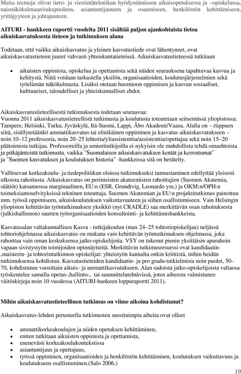 AITURI - hankkeen raportti vuodelta 2011 sisältää paljon ajankohtaista tietoa aikuiskasvatuksesta tieteen ja tutkimuksen alana Todetaan, että vaikka aikuiskasvatus ja yleinen kasvatustiede ovat