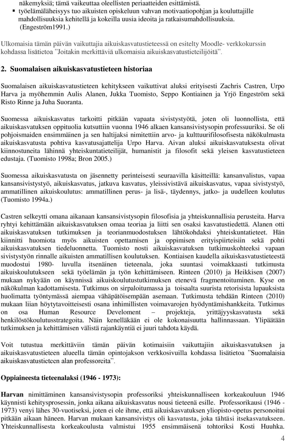 ) Ulkomaisia tämän päivän vaikuttajia aikuiskasvatustieteessä on esitelty Moodle- verkkokurssin kohdassa lisätietoa Joitakin merkittäviä ulkomaisia aikuiskasvatustieteilijöitä. 2.