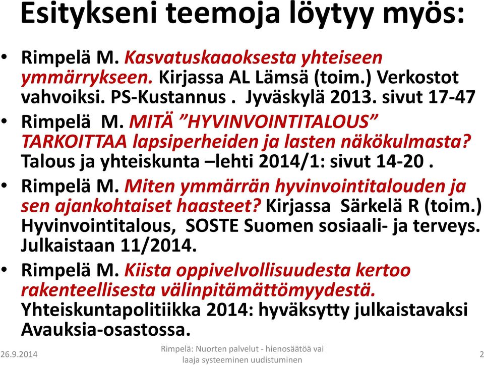 Kirjassa Särkelä R (toim.) Hyvinvointitalous, SOSTE Suomen sosiaali-ja terveys. Julkaistaan 11/2014. Rimpelä M.