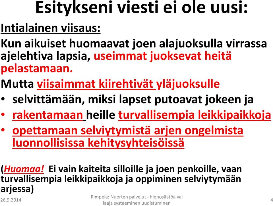 Mutta viisaimmat kiirehtivät yläjuoksulle selvittämään, miksi lapset putoavat jokeen ja rakentamaan heille turvallisempia