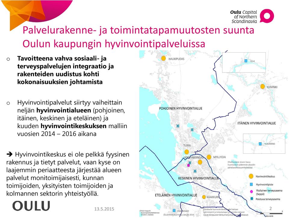 eteläinen) ja kuuden hyvinvointikeskuksen malliin vuosien 2014 2016 aikana Hyvinvointikeskus ei ole pelkkä fyysinen rakennus ja tietyt palvelut, vaan kyse