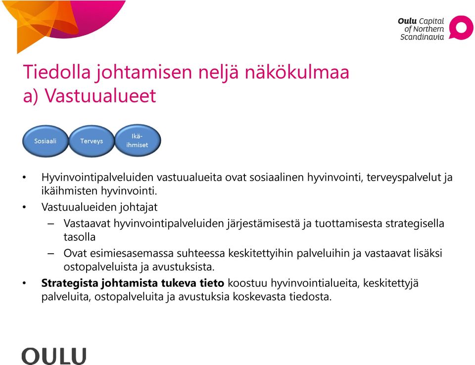 Vastuualueiden johtajat Vastaavat hyvinvointipalveluiden järjestämisestä ja tuottamisesta strategisella tasolla Ovat