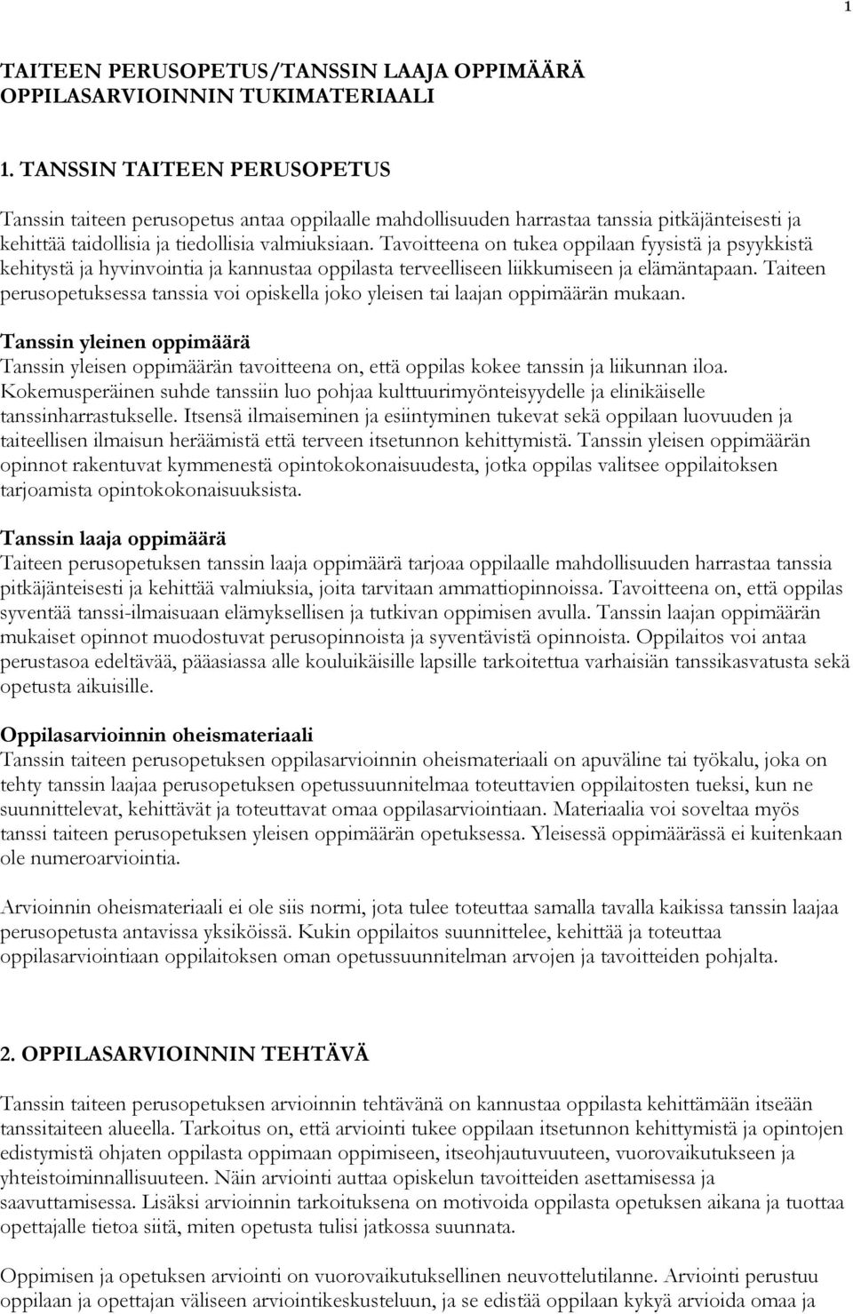 Tavoitteena on tukea oppilaan fyysistä ja psyykkistä kehitystä ja hyvinvointia ja kannustaa oppilasta terveelliseen liikkumiseen ja elämäntapaan.