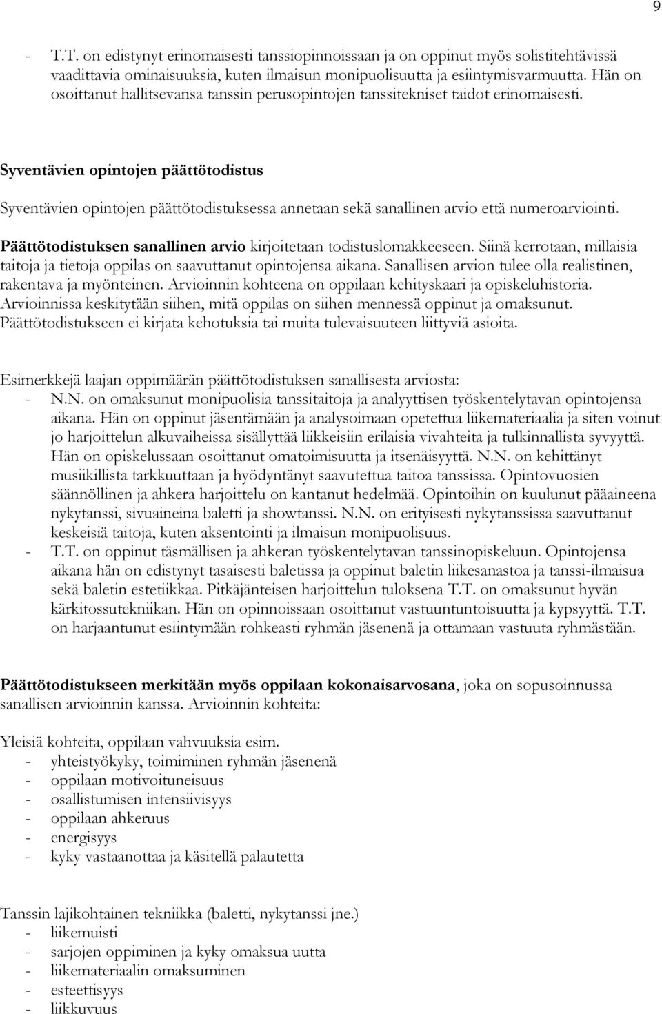 Syventävien opintojen päättötodistus Syventävien opintojen päättötodistuksessa annetaan sekä sanallinen arvio että numeroarviointi.